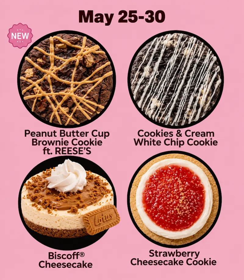 Pink dessert promotion poster for May 25–30 featuring Peanut Butter Cup Brownie Cookie with REESE’S, Cookies & Cream White Chip Cookie, Biscoff Cheesecake, and Strawberry Cheesecake Cookie.